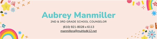Aubrey Manmiller 2nd and 3rd Grade School Counselor (610) 921-8028 extension 6113 manmillera@muhlsdk12.net